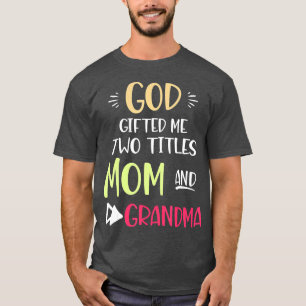 God Gifted Me Two Titles Mum And Grandma T-Shirt