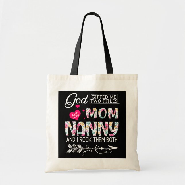 God Gifted Me Two Titles Mum And Nanny Flower Tote Bag (Front)