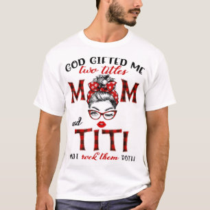 God Gifted Me Two Titles Mum And Titi Plaid Messy T-Shirt