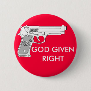 GOD GIVEN RIGHT 6 CM ROUND BADGE