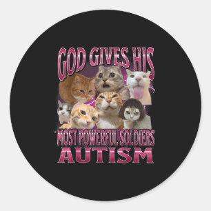 God Gives Autism To His Strongest Soldiers Cat Mem Classic Round Sticker