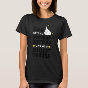 God Gives His Goofiest Battles To His Silliest Goo T-Shirt