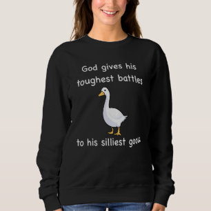 God Gives His Toughest Battles to His Silliest Goo Sweatshirt