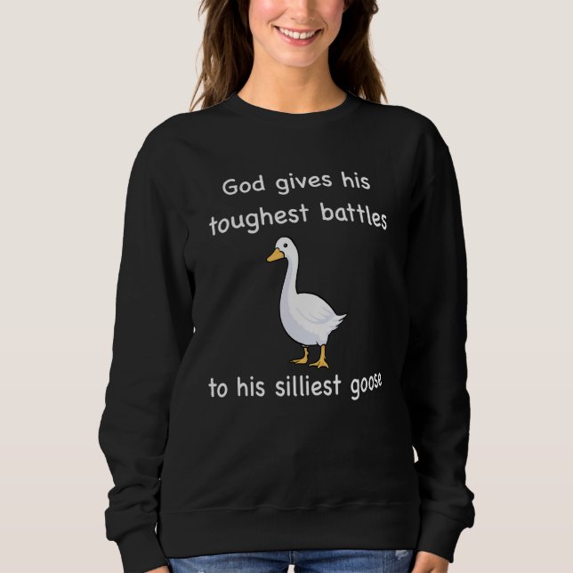 God Gives His Toughest Battles to His Silliest Goo Sweatshirt (Front)