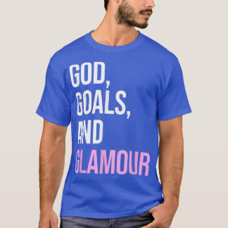 God Goals And Glamour Funny Quote T-Shirt