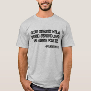God grant me a good sword and no need for it. T-Shirt