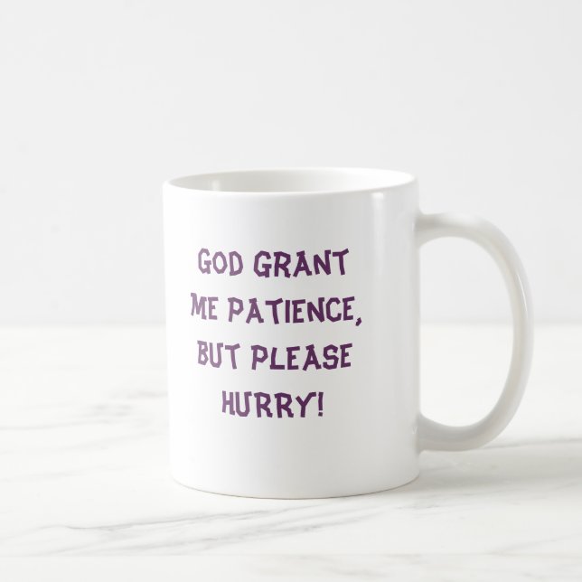 God grant me patience,but please HURRY! MUG (Right)