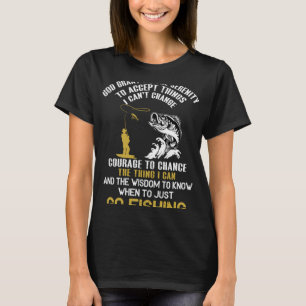 God Grant Me The Serenity To Accept Things Fishing T-Shirt