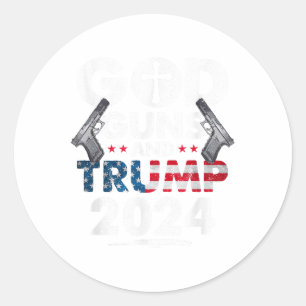 God Guns And Trump 2024 Usa American Flag _1 Classic Round Sticker