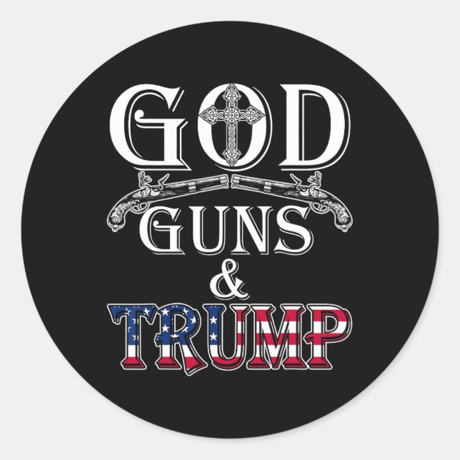 God Guns And Trump 2nd Amendment T Trump 45  Classic Round Sticker (Front)