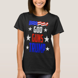 God, Guns And Trump T-Shirt Trump is my President!