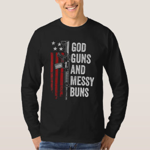 God Guns Messy Buns Christian Pro Gun American F T-Shirt