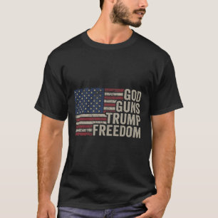 God Guns Trump Freedom - Pro Gun Usa Flag Funny Ch T-Shirt
