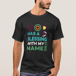 God Has A Blessing With My Name On It Christian T-Shirt