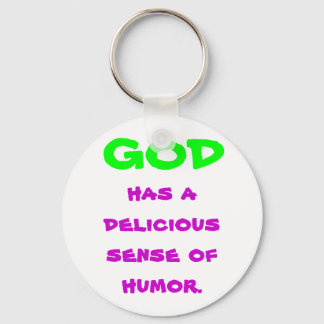 GOD , has a delicious sense of humour. Key Ring