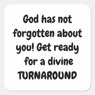 GOD HAS NOT FORGOTTEN ABOUT YOU SQUARE STICKER