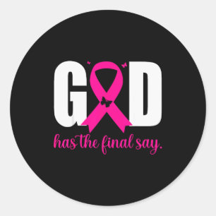 God Has The Final Say Breast Cancer Christian Nk R Classic Round Sticker