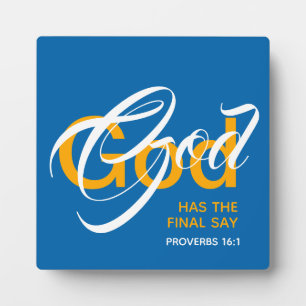 GOD HAS THE FINAL SAY Proverbs 16:1 Scripture Plaque