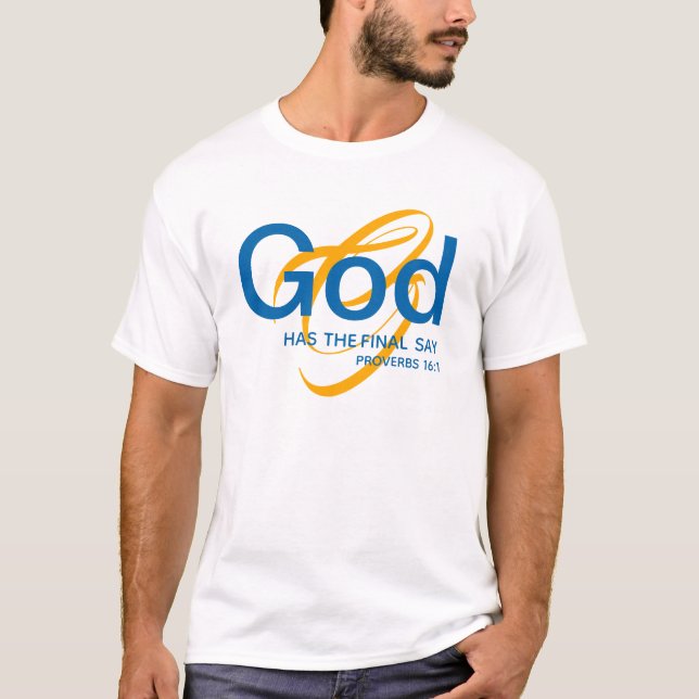 GOD HAS THE FINAL SAY Scripture Proverbs Christian T-Shirt (Front)