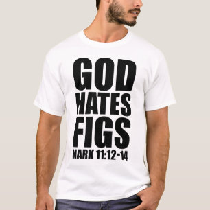 God Hates Figs 11:12-14 T-Shirt