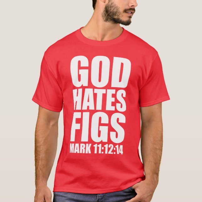 God Hates Figs 11:12-14 T-Shirt (Front)