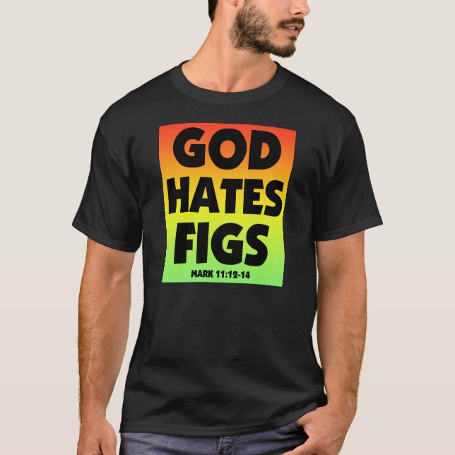 God Hates Figs - Mark 11: 12-14 T-Shirt (Front)