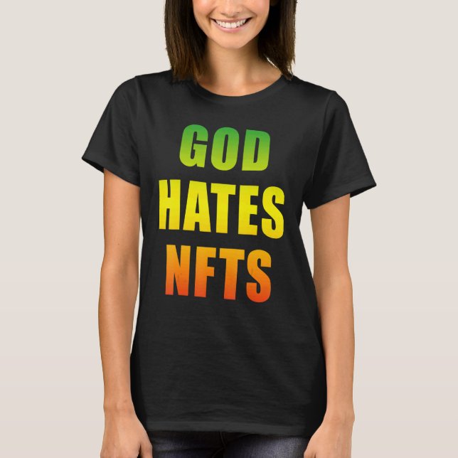 God Hates Nfts Anti Nft T-Shirt (Front)