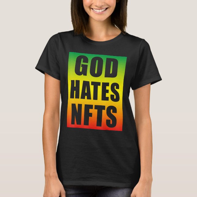 God Hates Nfts Non Fungible Token Anti Nft T-Shirt (Front)
