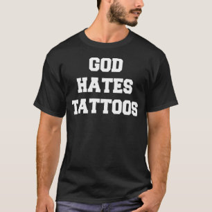 God Hates Tattoos Sarcastic Adult Humour Sayings T-Shirt