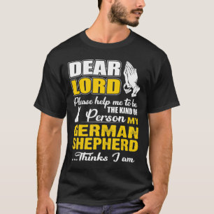 God Help Me To Be Kind Of Person German Shepherd T T-Shirt