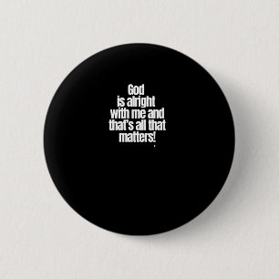 God Is Alright With Me And That’s All That S! Stic 6 Cm Round Badge