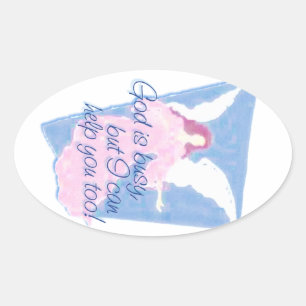 GOD IS BUSY, BUT I CAN HELP YOU TOO! OVAL STICKER