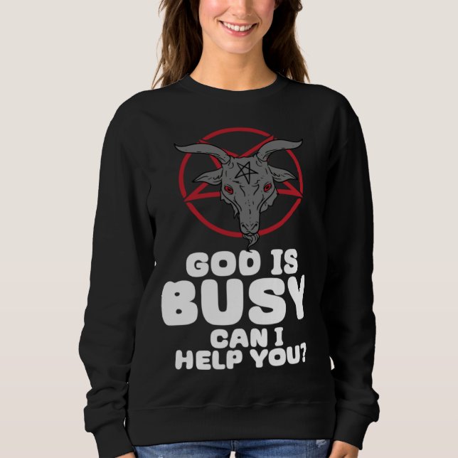 God Is Busy Can I Help You Satan Demon Devil Gothi Sweatshirt (Front)