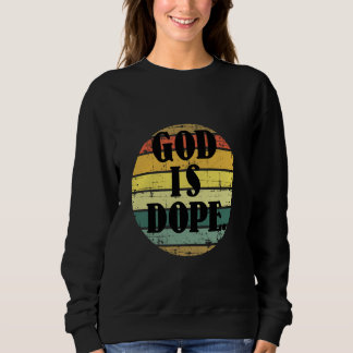 God Is Dope Christian Funny Quotes Christian Faith Sweatshirt