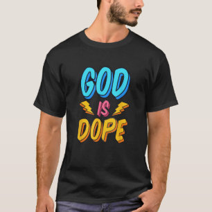 God Is Dope Funny Christian Faith Religious Believ T-Shirt
