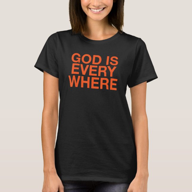 god is everywhere 2 T-Shirt (Front)