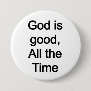 God is good, all the time 7.5 cm round badge