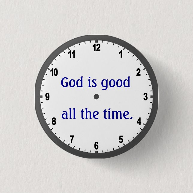 "God is good all the time" button (Front)