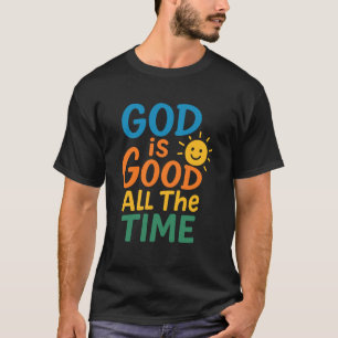 God is Good All The Time Christian Faith Bible Ver T-Shirt