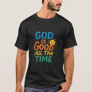 God is Good All The Time Christian Faith Bible Ver T-Shirt