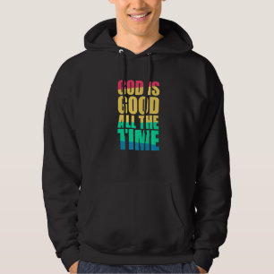 God Is Good All The Time Christian Faith Colourful Hoodie