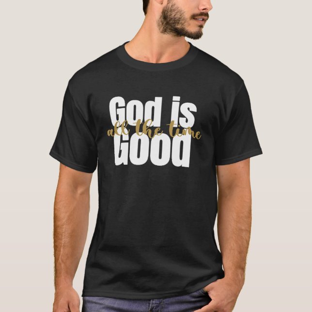 God Is Good All The Time Christian Faith T-Shirt (Front)