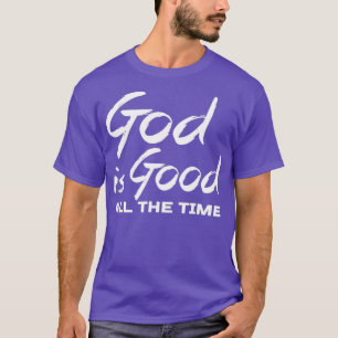 God Is Good All The Time Christian Worship Gift T-Shirt