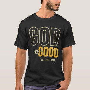 God Is Good All The Time Christian Worship T-Shirt