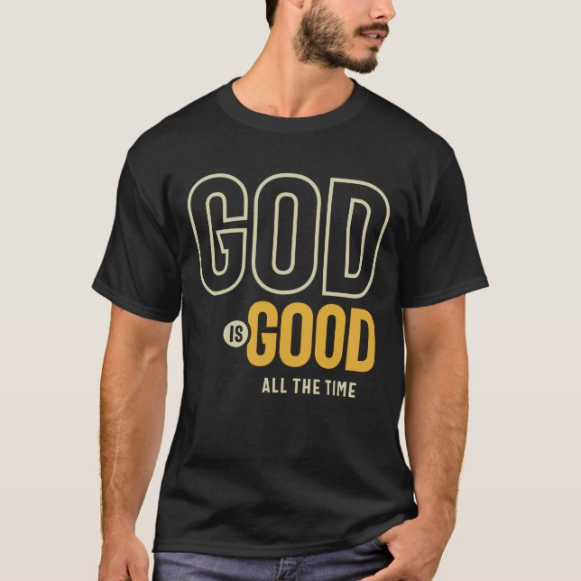 God Is Good All The Time Christian Worship  T-Shirt (Front)