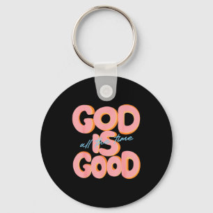 God Is Good All The Time Design Inspirational Chri Key Ring