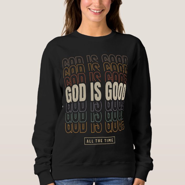 God Is Good All The Time - Inspirational Design Sweatshirt (Front)