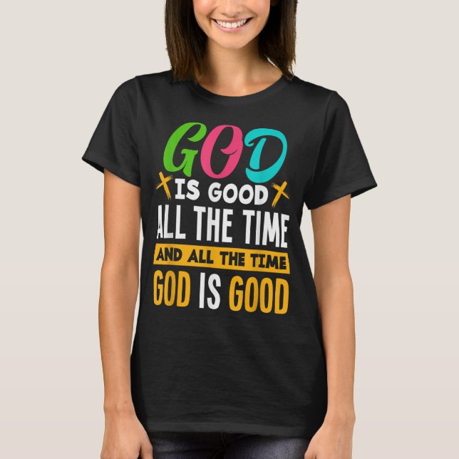 God Is Good All The Time Jesus Christ Christian Gi T-Shirt (Front)