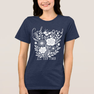 God Is Good All the Time Shirt – Faith-Based Shirt