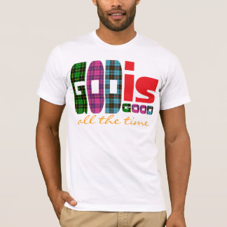 God is good, all the time T-Shirt